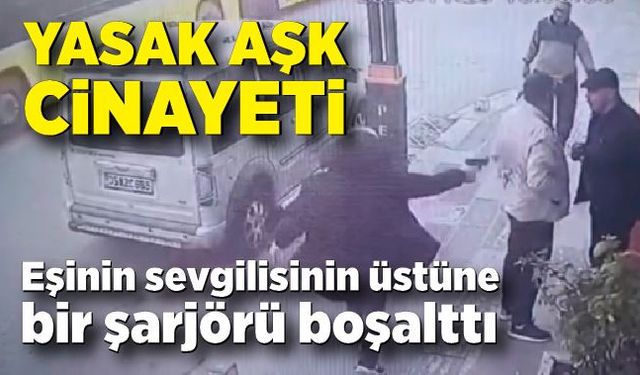 Eşinin sevgilisinin üstüne bir şarjörü boşalttı