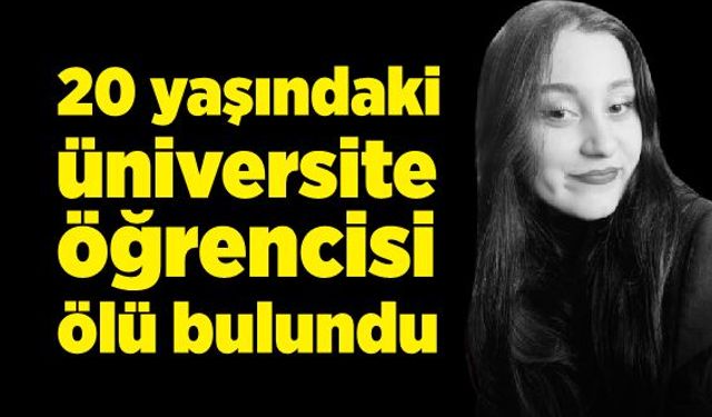 20 yaşındaki üniversite öğrencisi yatağında ölü bulundu