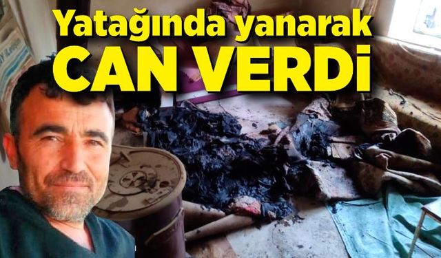 Yatağında yanarak can verdi