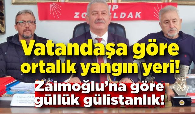 Vatandaşa göre ortalık yangın yeri! Zaimoğlu’na göre güllük gülistanlık!