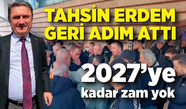 Tahsin Erdem geri adım attı: 2027’ye kadar zam yapılmayacak