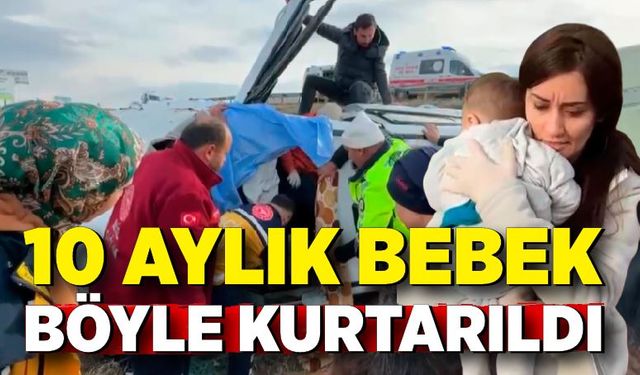 10 aylık bebek kaza yapan araçtan böyle kurtarıldı