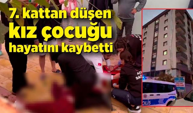 7. kattan düşen kız çocuğu hayatını kaybetti