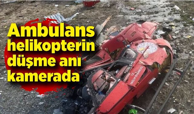 Ambulans helikopterin düşme anı taksi kamerasına yansıdı