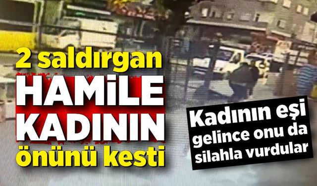 Hamile kadının önünü kesen şahıslar eşini silahla vurmuştu: Olayda yeni detaylar ortaya çıktı