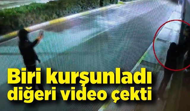 Biri kurşunladı diğeri video çekti