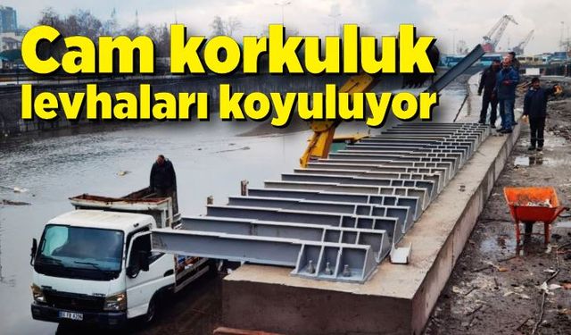 Cam korkuluk levhaları koyuluyor