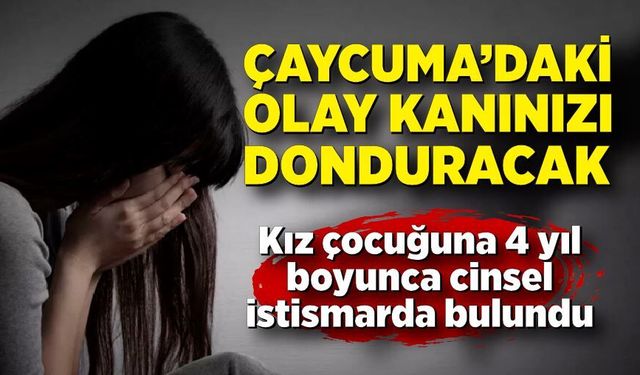 Çaycuma'da kanınızı donduracak olay! 16 yaşındaki kıza 4 yıl boyunca istismar etti