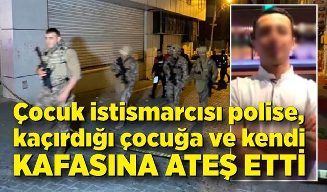 Kaçırdığı çocuğa, polise  ve kendi kafasına ateş etti