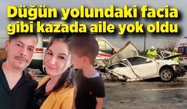 Düğün yolundaki facia gibi kazada bir aile yok oldu: 3 ölü, 3 yaralı