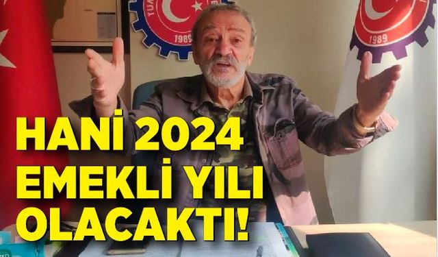 Adnan Küçükvar: Hani 2024 emekli yılı olacaktı