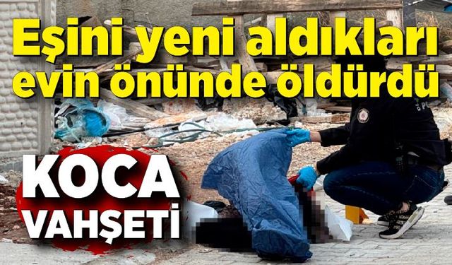 Koca vahşeti: Eşini yeni aldıkları evin önünde silahla vurdu