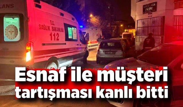 Esnaf ile müşteri tartışması kanlı bitti: 3 yaralı