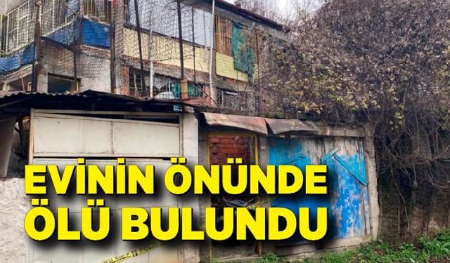 Evinin önünde ölü bulundu