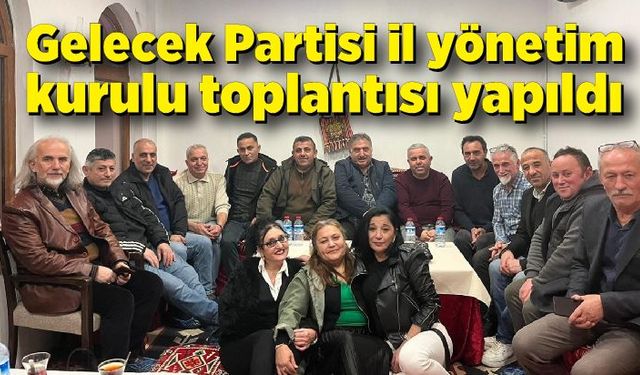 Gelecek Partisi il yönetim kurulu toplantısı yapıldı