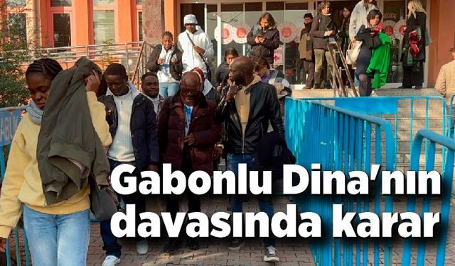 Karabük'te Gabonlu Dina'nın davasında karar çıktı