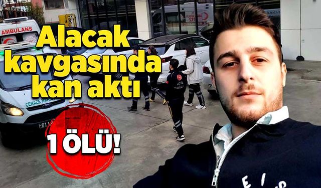 Alacak kavgasında kan aktı: 1 ölü