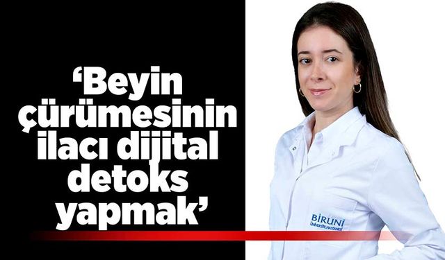 ‘Beyin çürümesinin ilacı dijital detoks yapmak’