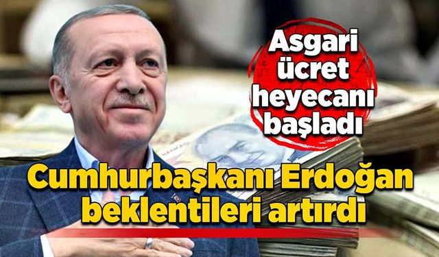 Asgari ücret heyecanı başladı: Erdoğan beklentileri artırdı