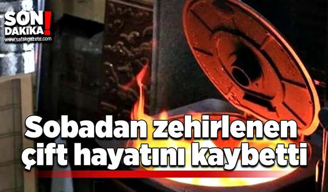 Sobadan zehirlenen çift hayatını kaybetti