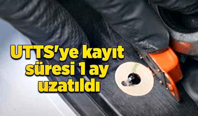 UTTS'ye kayıt süresi 1 ay uzatıldı