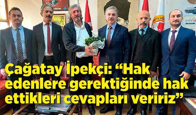 Çağatay İpekçi: “Hak edenlere gerektiğinde hak ettikleri cevapları veririz”