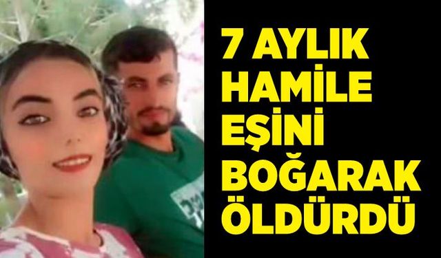 7 aylık hamile eşini boğarak öldürdü