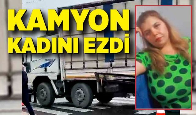 Kamyonun çarptığı kadın öldü, şoför tutuklandı