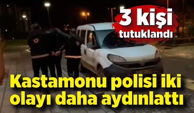 Kastamonu polisi iki olayı daha aydınlattı: 3 kişi tutuklandı