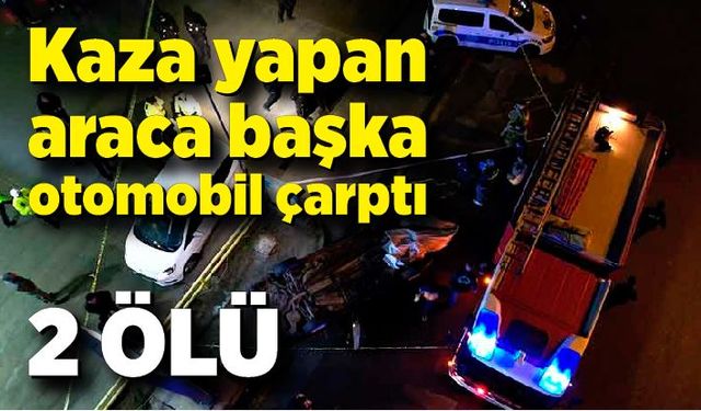 Kaza yapan araca başka otomobil çarptı: 2 ölü