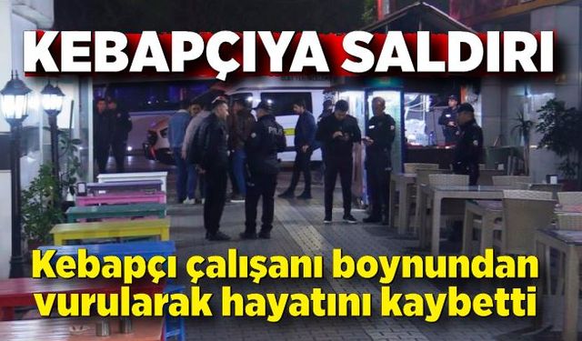 Kebapçıya silahlı saldırı: 1 ölü