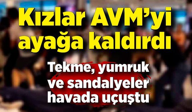 Kızlar Alışveriş merkezini ayağa kaldırdı! Tekme, yumruk ve sandalyeler havada uçuştu