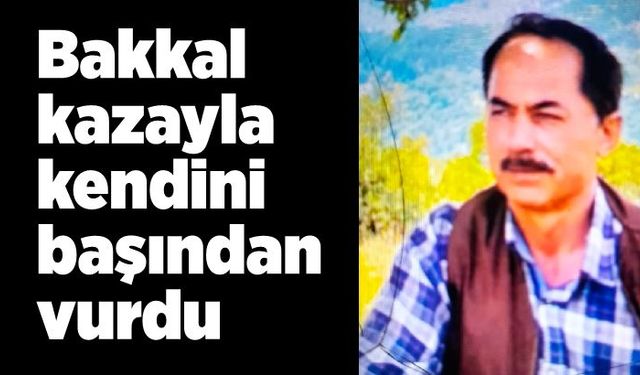 Bakkal kazayla kendini başından vurdu