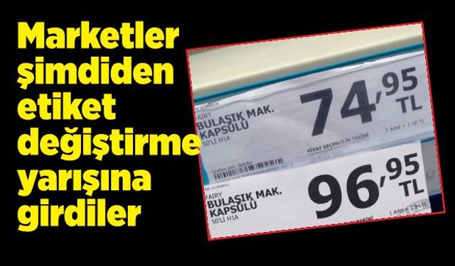 Marketler şimdiden etiket değiştirme yarışına girdiler