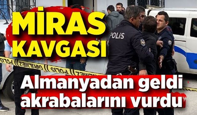 Almanya’dan gelen akrabalarını 'miras' kavgasında bacaklarından vurdu; 2 yaralı