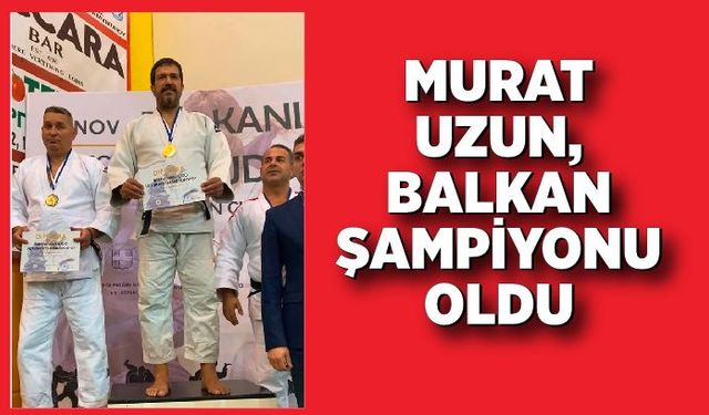 Murat Uzun, balkan şampiyonu oldu