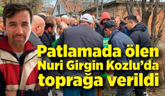 Patlamada ölen Nuri Girgin Kozlu’da toprağa verildi