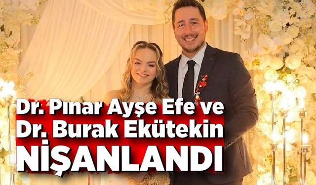 Dr. Pınar Ayşe Efe ve Dr. Burak Ekütekin Nişanlandı