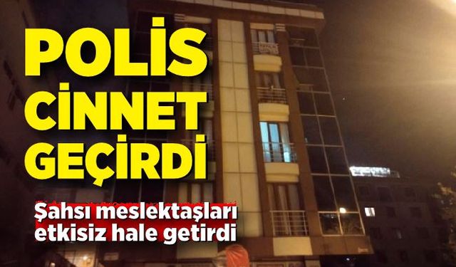 Cinnet getiren şahsı polis etkisiz hale getirdi