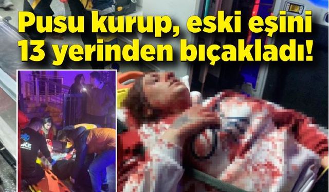 Pusu kurup, eski eşini 13 yerinden bıçakla yaraladı