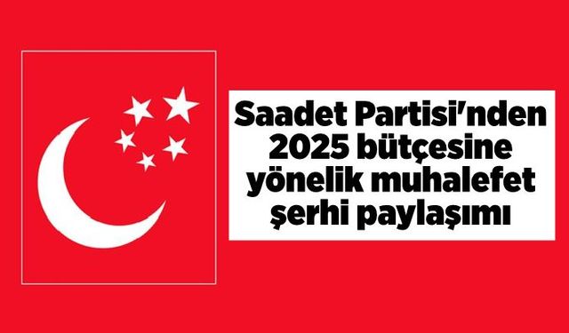 Saadet Partisi'nden 2025 bütçesine yönelik muhalefet şerhi paylaşımı