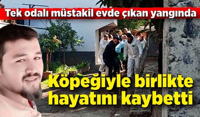 Yangında köpeğiyle birlikte hayatını kaybetti