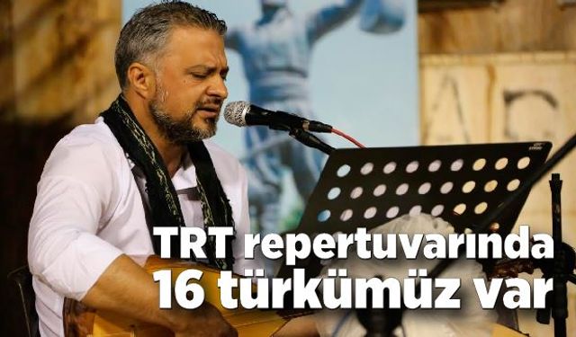 TRT repertuvarında 16 türkümüz var