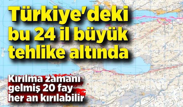 Türkiye'deki bu 24 il büyük tehlike altında