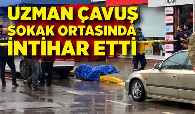 Uzman çavuş sokak ortasında hayatına son verdi