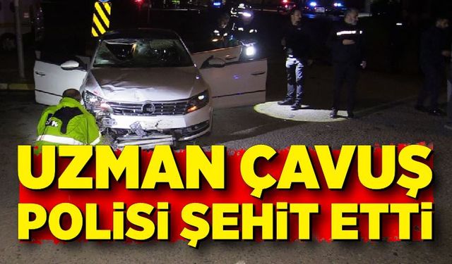 Alkollü uzman çavuş polisi şehit etti