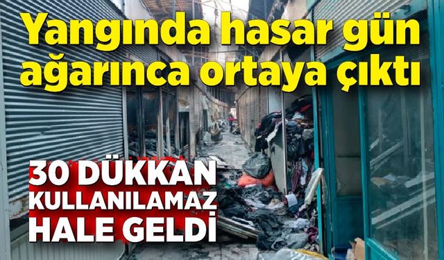 Hasar gün ağarınca ortaya çıktı; 30 dükkan kullanılamaz hale geldi