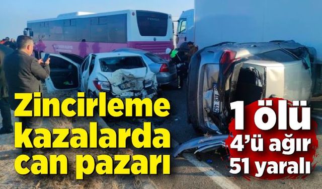 Zincirleme kazalarda can pazarı: 1 ölü, 51 yaralı