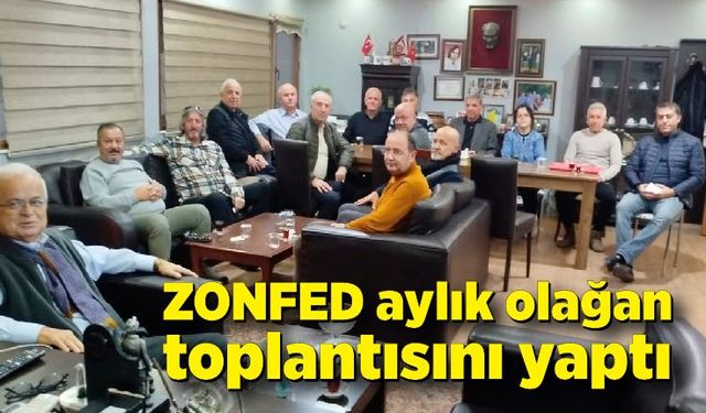 ZONFED aylık olağan toplantısını yaptı