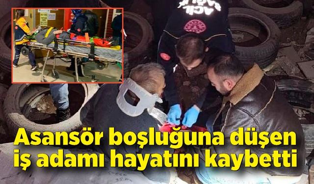 Asansör boşluğuna düşen iş adamı hayatını kaybetti